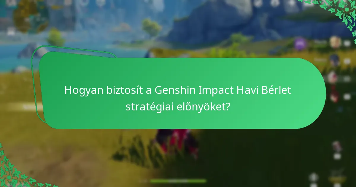 Mik a Genshin Impact Havi Bérlet hosszú távú előnyei?