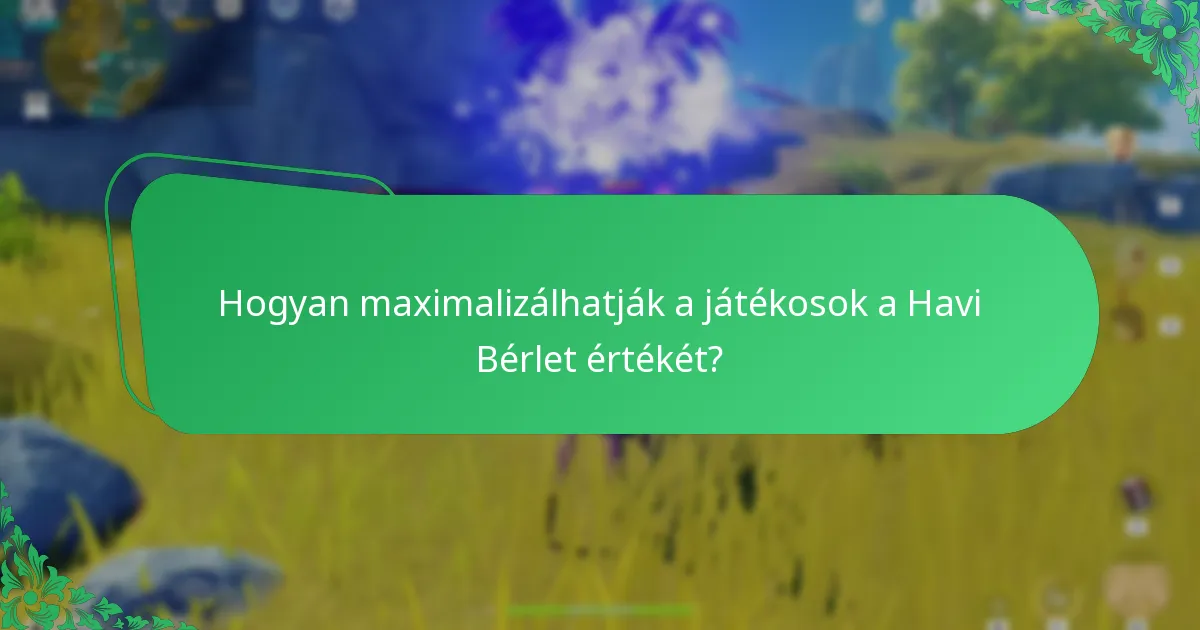 Hogyan maximalizálhatják a játékosok a Havi Bérlet értékét?