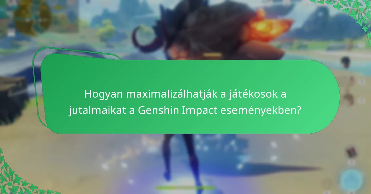 Hogyan maximalizálhatják a játékosok a jutalmaikat a Genshin Impact eseményekben?