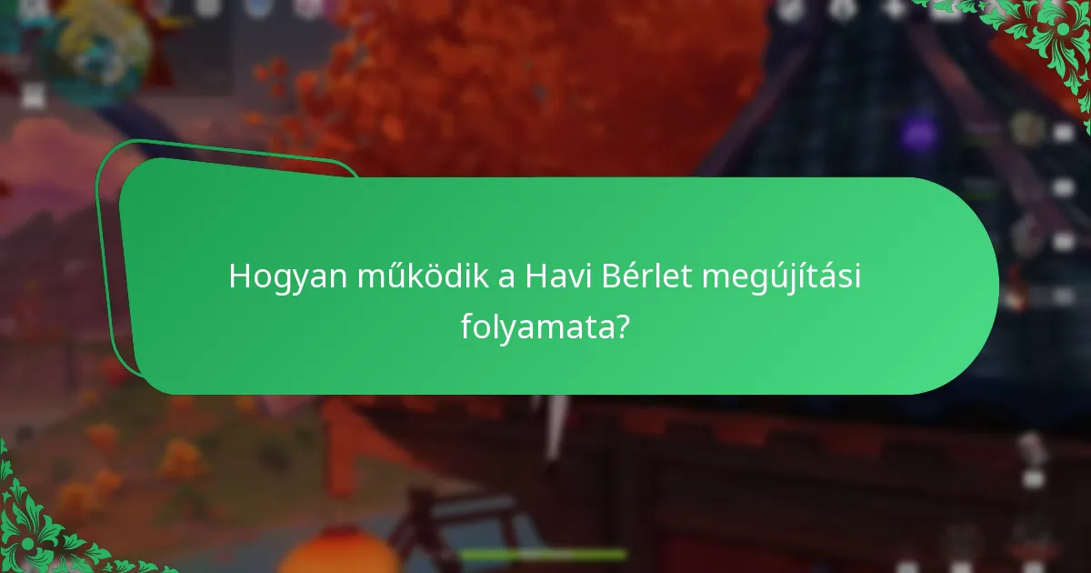 Hogyan működik a Havi Bérlet megújítási folyamata?