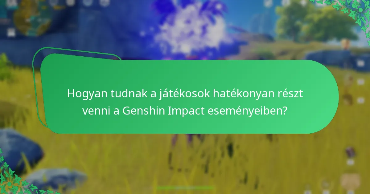 Hogyan tudnak a játékosok hatékonyan részt venni a Genshin Impact eseményeiben?