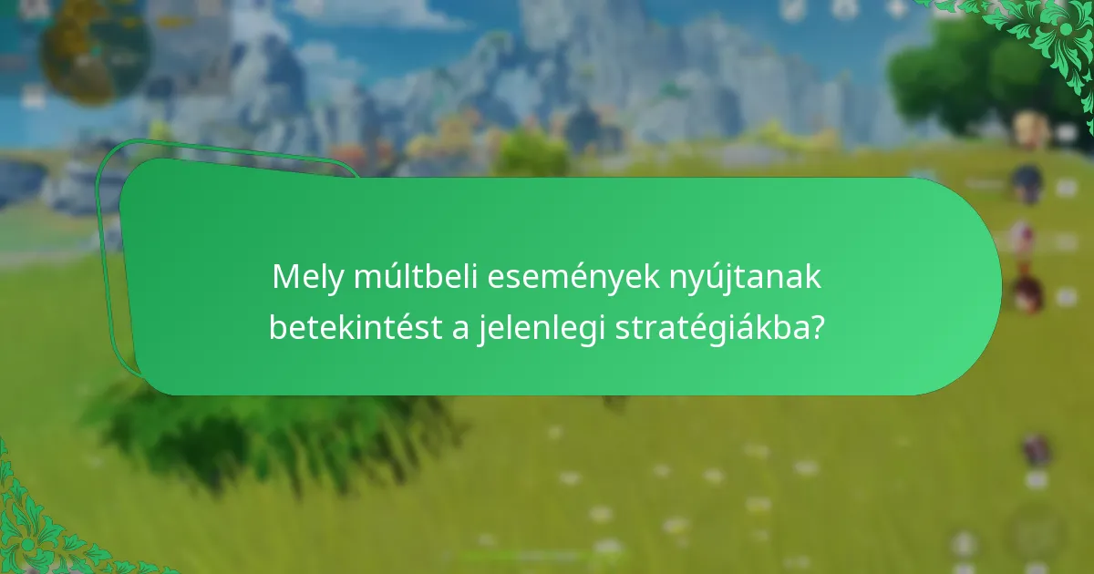 Mely múltbeli események nyújtanak betekintést a jelenlegi stratégiákba?