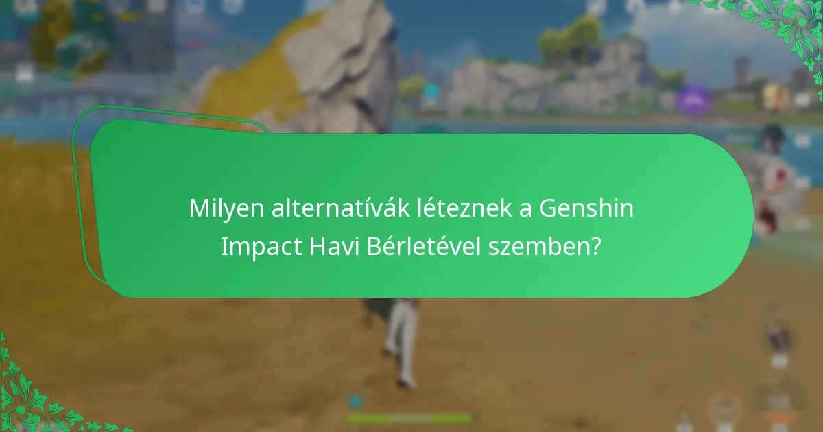 Milyen alternatívák léteznek a Genshin Impact Havi Bérletével szemben?
