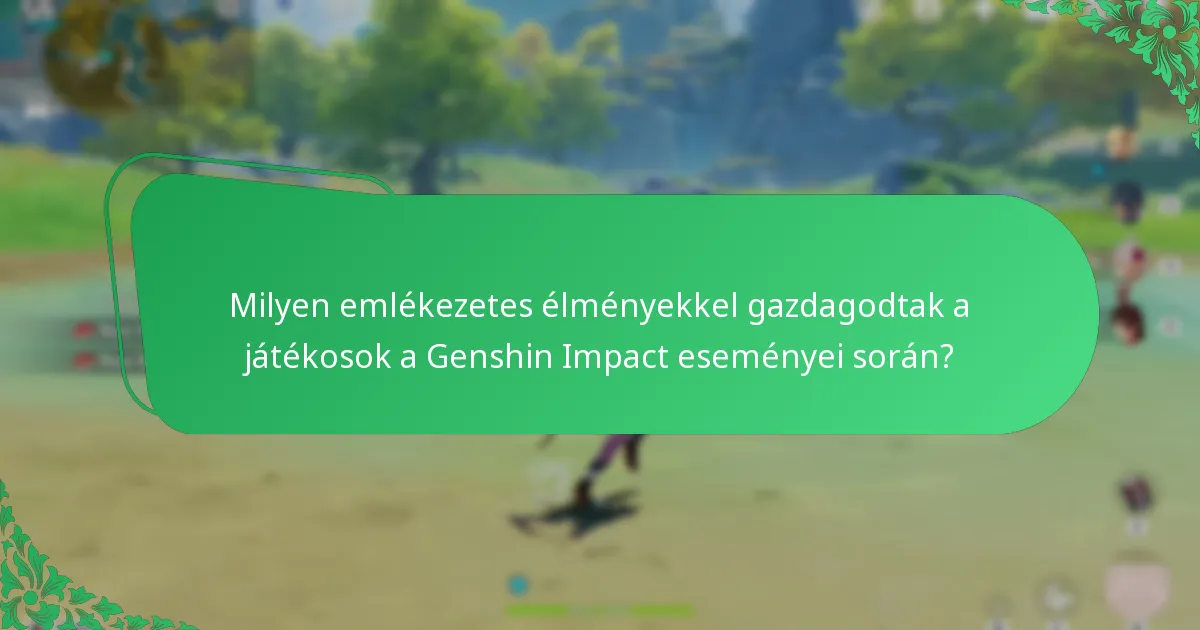 Milyen emlékezetes élményekkel gazdagodtak a játékosok a Genshin Impact eseményei során?