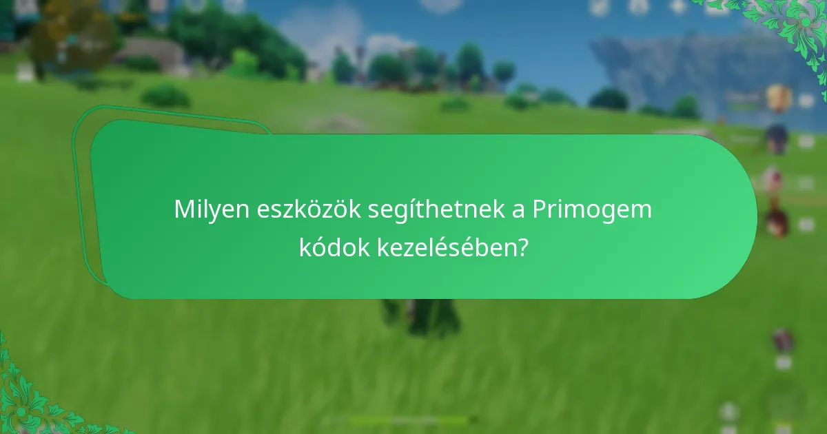 Milyen eszközök segíthetnek a Primogem kódok kezelésében?