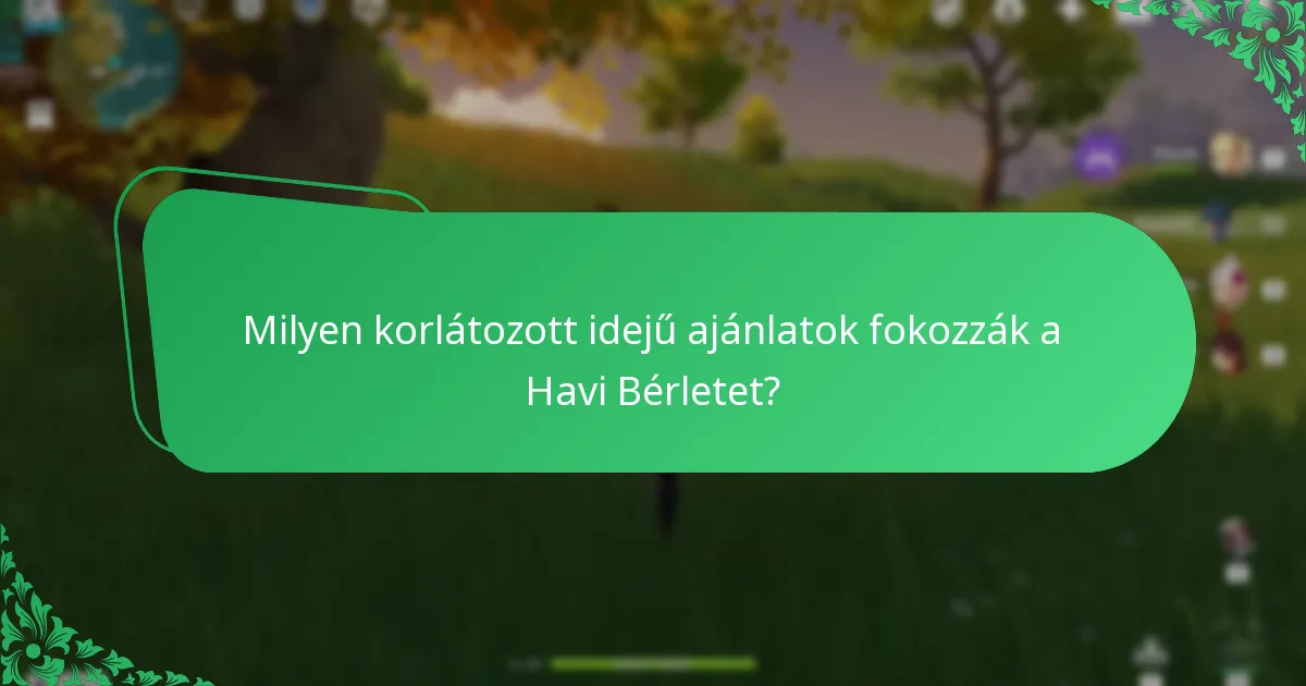 Milyen korlátozott idejű ajánlatok fokozzák a Havi Bérletet?