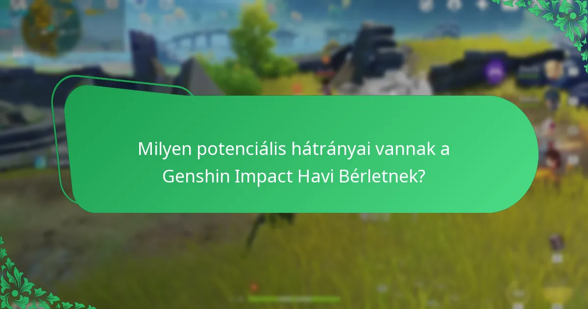 Milyen potenciális hátrányai vannak a Genshin Impact Havi Bérletnek?