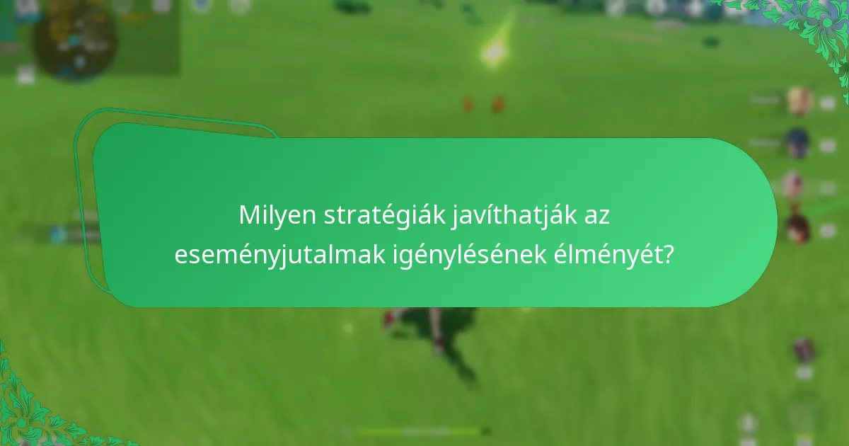 Milyen stratégiák javíthatják az eseményjutalmak igénylésének élményét?