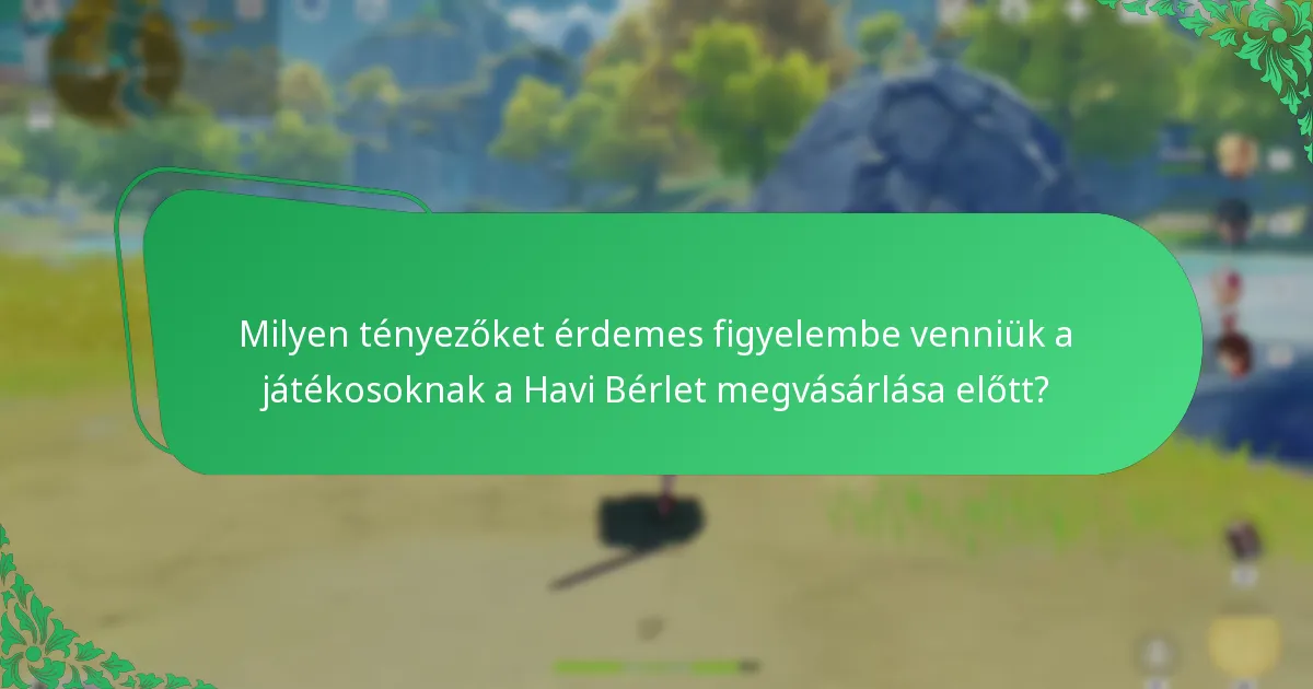 Milyen tényezőket érdemes figyelembe venniük a játékosoknak a Havi Bérlet megvásárlása előtt?